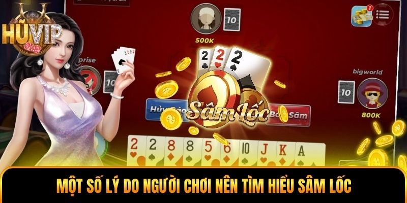 Cách Chơi Sâm Lốc - Giải Mã Chiến Thuật Tạo Lợi Thế Lớn Một số lý do người chơi nên tìm hiểu Sâm Lốc