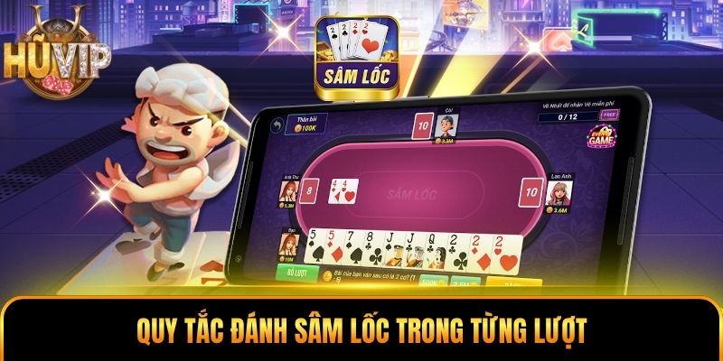 Cách Chơi Sâm Lốc - Giải Mã Chiến Thuật Tạo Lợi Thế Lớn Quy tắc đánh Sâm Lốc trong từng lượt