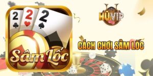 Cách chơi Sâm Lốc