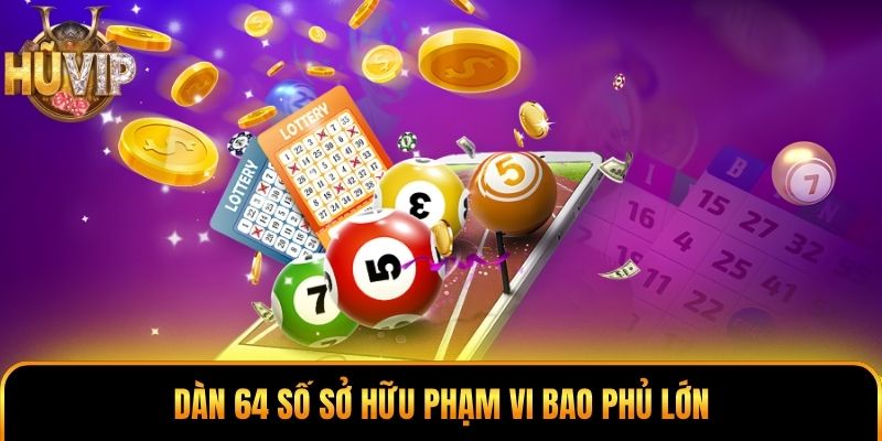Dàn 64 số sở hữu phạm vi bao phủ lớn
