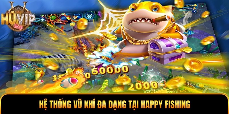 Hệ thống vũ khí đa dạng tại Happy Fishing