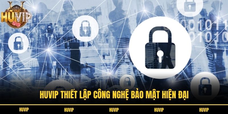Trang Chủ Huvip thiết lập công nghệ bảo mật hiện đại