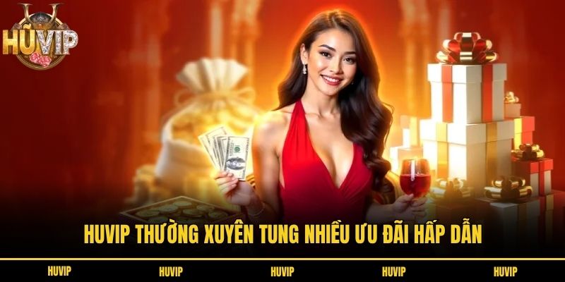 Trang Chủ Huvip thường xuyên tung nhiều ưu đãi hấp dẫn