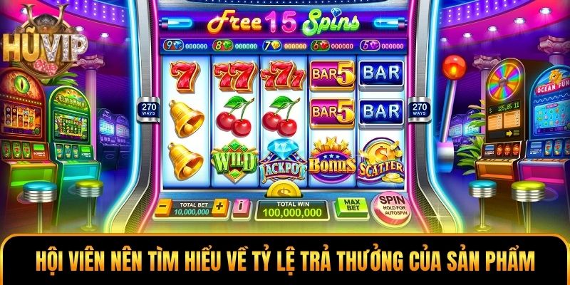 Hội viên nên tìm hiểu về tỷ lệ trả thưởng của sản phẩm