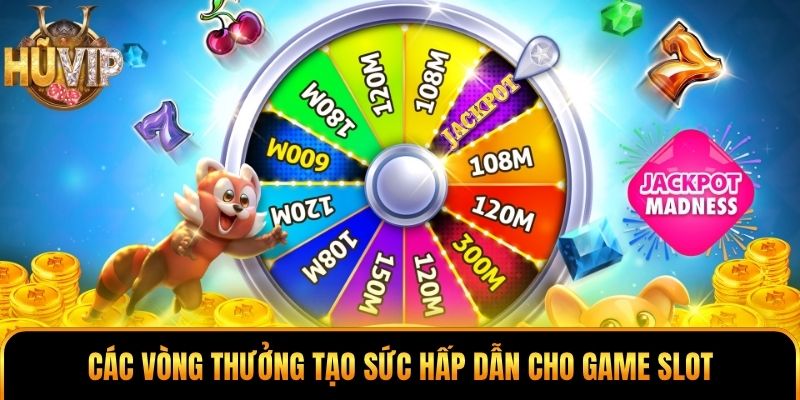 Các vòng thưởng tạo sức hấp dẫn cho game slot