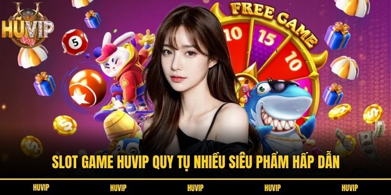 Trang Chủ Slot game Huvip quy tụ nhiều siêu phẩm hấp dẫn