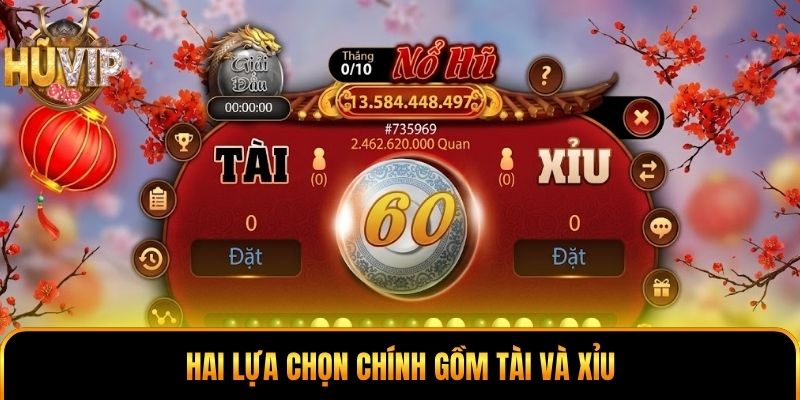 Hai lựa chọn chính gồm Tài và Xỉu
