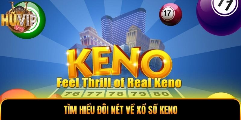 Tìm hiểu đôi nét về xổ số Keno